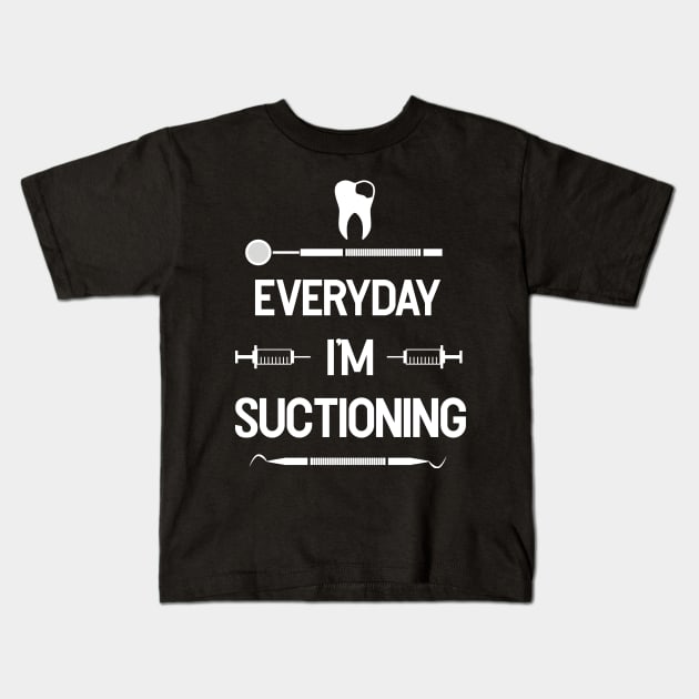 Everyday I'm Suctioning - Dental Assistant - Funny Dental Hygienist Gifts - Dentist - Tooth Health - Dentistry Kids T-Shirt by andreperez87